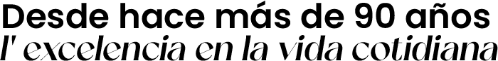 Desde hace más de 90 años la excelencia en la vida cotidiana