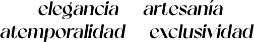 elegancia, artesanía, atemporalidad, exclusividad